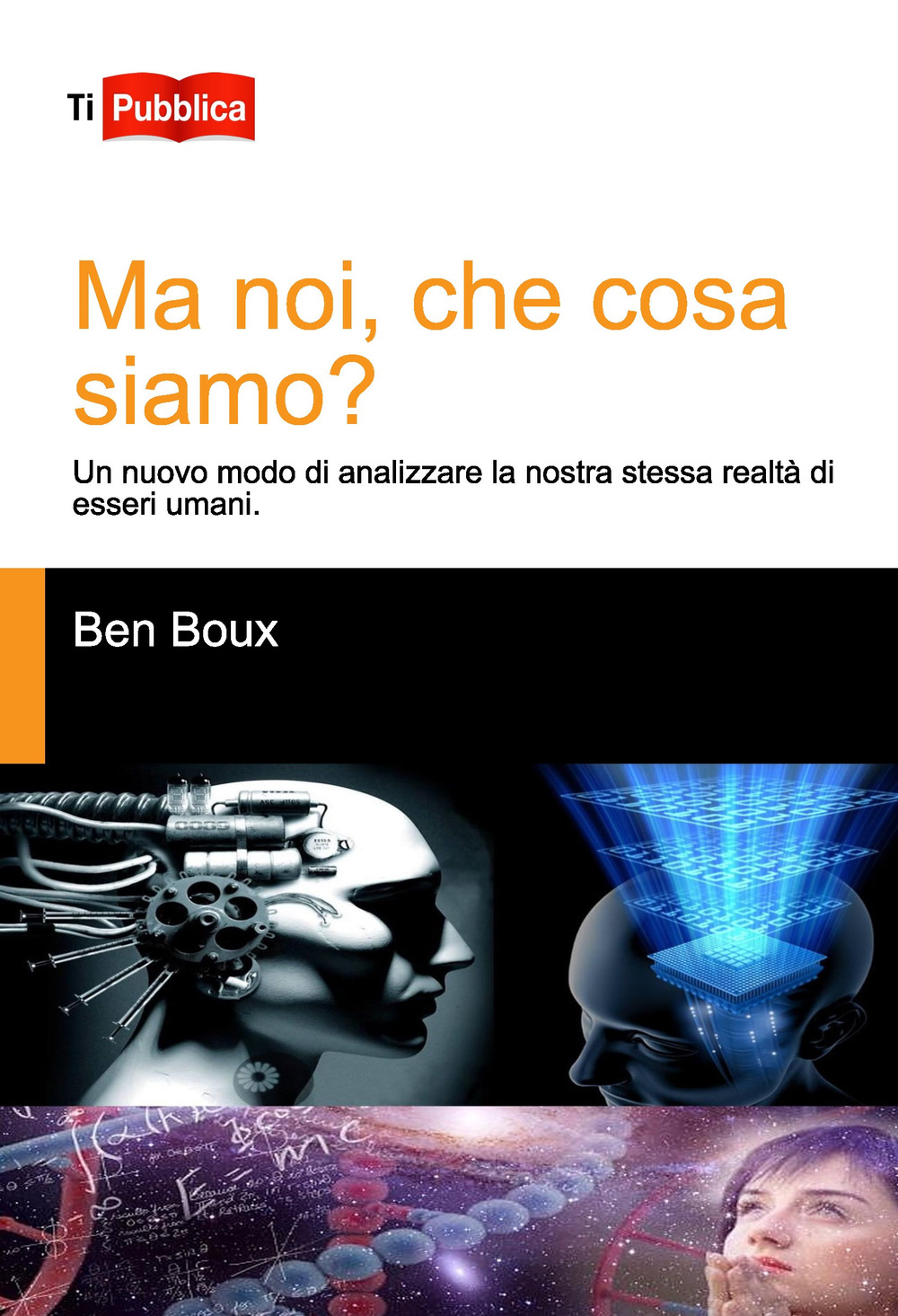 Ma noi, che cosa siamo? Un nuovo modo di analizzare la nostra stessa realtà di esseri umani