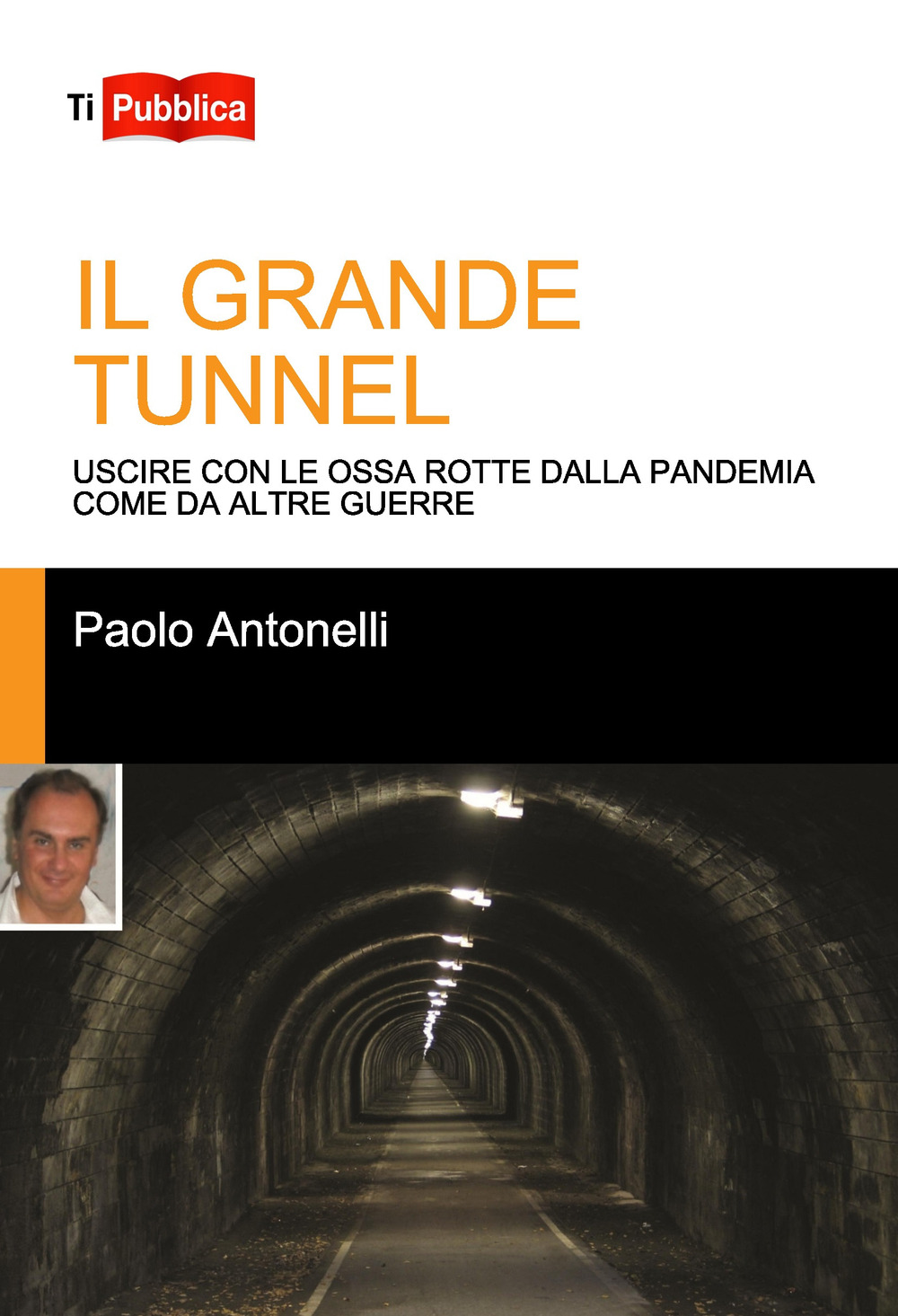 Il grande tunnel. Uscire con le ossa rotte dalla pandemia come da altre guerre