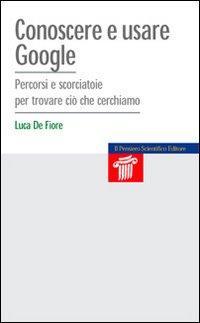 Conoscere e usare Google. Percorsi e scorciatoie per trovare ciò che cerchiamo