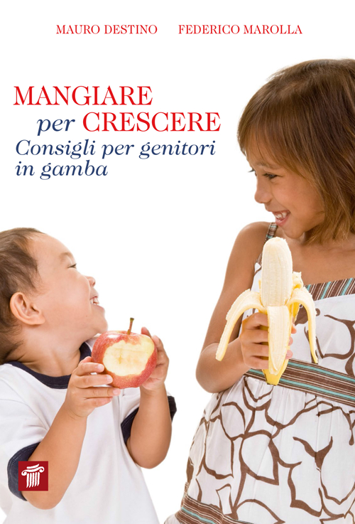 Mangiare per crescere. Consigli per genitori in gamba