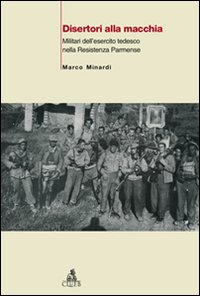 Disertori alla macchia. Militari dell'esercito tedesco nella Resistenza parmense