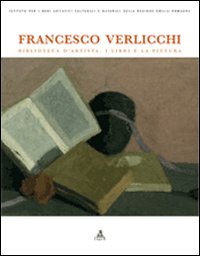 Francesco Verlicchi. Biblioteca d'artista. I libri e la pittura. Catalogo della mostra (Ravenna, 7 dicembre 2006-6 gennaio 2007). Ediz. illustrata