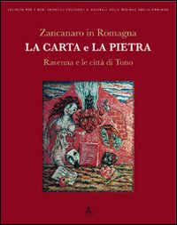 Zancanaro in Romagna. La carta e la pietra. Ravenna e le città di Tono. Ediz. illustrata