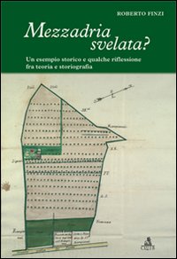 Mezzadria svelata? Un esempio storico e qualche riflessione fra teoria e storiografia