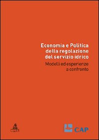 Economia e politica della regolazione del servizio idrico. Modelli ed esperienze a confronto