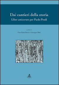 Dai cantieri della storia. Liber amicorum per Paolo Prodi