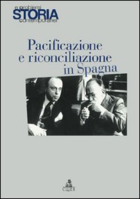 Storia e problemi contemporanei. Vol. 47: Pacificazione e riconciliazione in Spagna