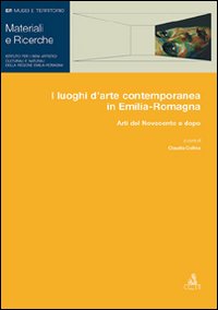 I luoghi d'arte contemporanea in Emilia-Romagna. Arti del Novecento e dopo