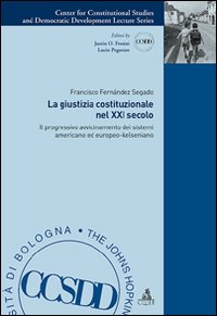 La giustizia costituzionale nel XXI secolo. Il progressivo avvicinamento dei sistemi americano ed europeo-kelseniano