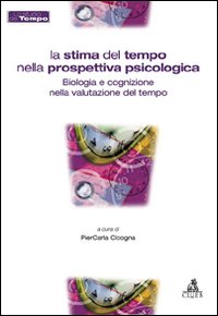 La stima del tempo nella prospettiva psicologica. Biologia e cognizione nella valutazione del tempo