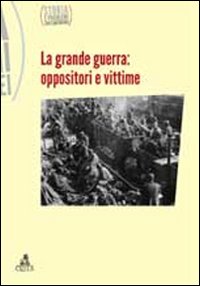 Storia e problemi contemporanei. Vol. 59: La grande guerra. Oppositori e vittime