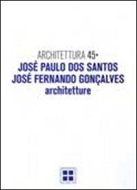 Architettura. Vol. 45: José Paulo Dos Santos, José Fernando Goncalves. Architetture