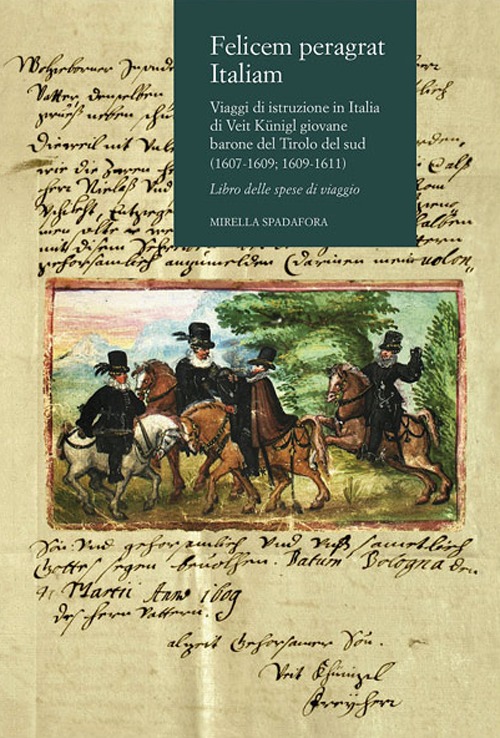 Felicem peragrat Italiam. Viaggi di istruzione in Italia di Veit Kunigl giovane barone del Tirolo del sud (1607-1609; 1609-1611)