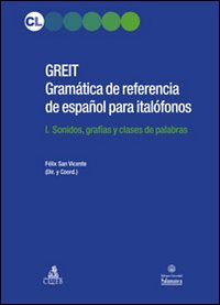 GREIT Gramatica de referencia de espa español para italófonos. Vol. 1: Sonidos, grafias y clases de palabras