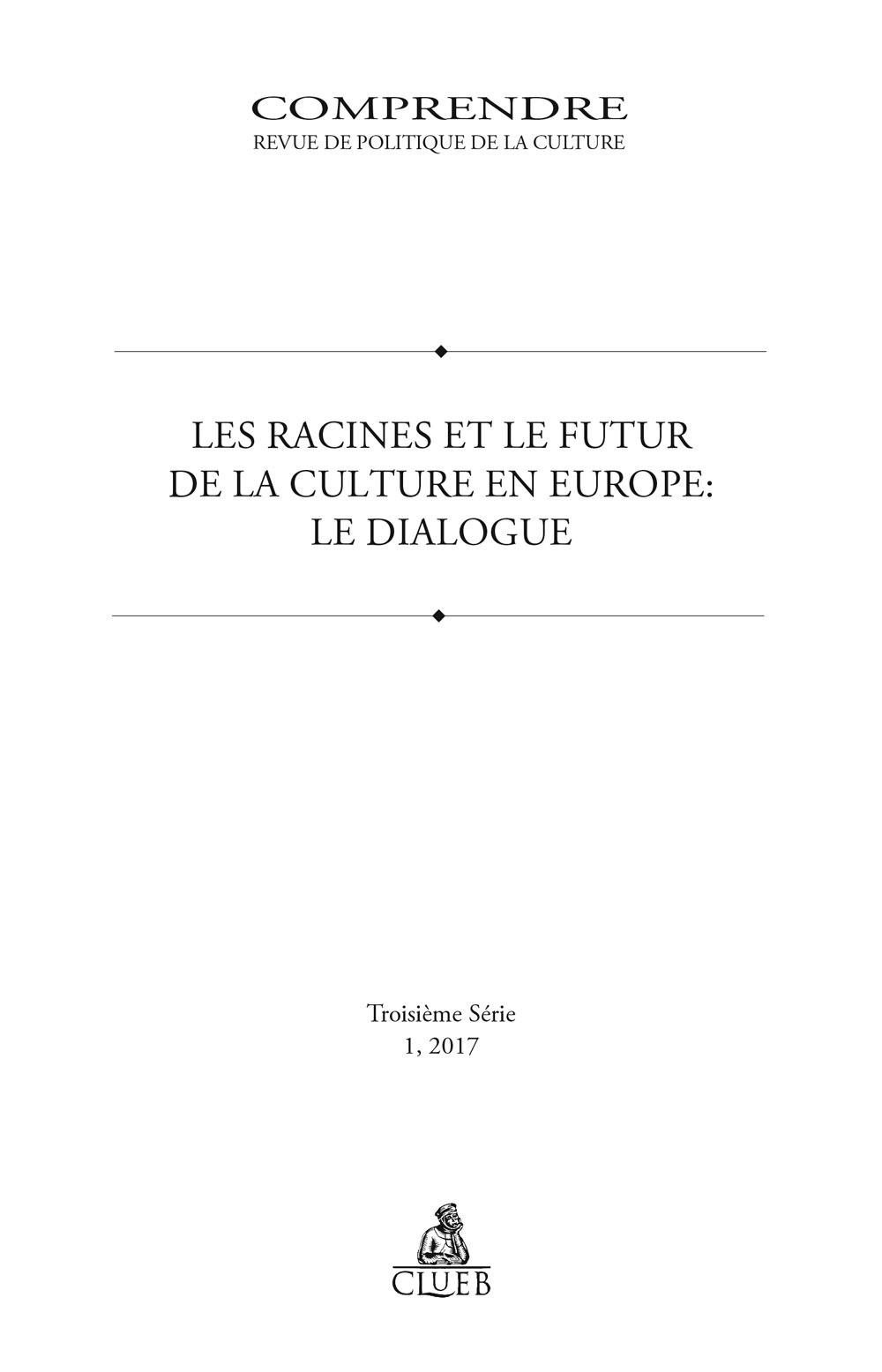 Comprendre. Revue de politique de la culture (2017). Vol. 1: Les racines et le futur de la culture en Europe. Le dialogue