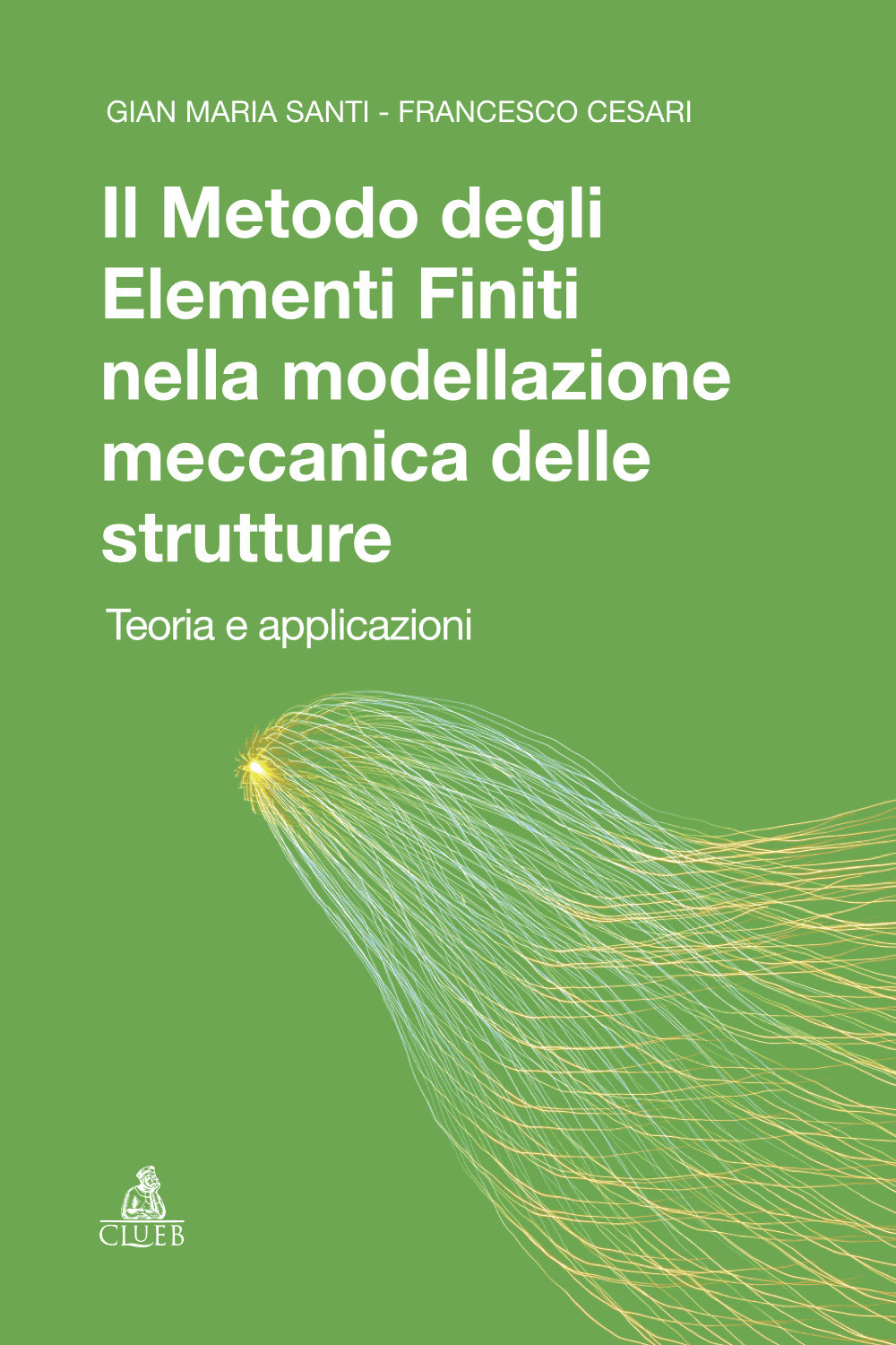 Il metodo degli elementi finiti nella modellazione meccanica delle strutture. Teoria ed applicazioni