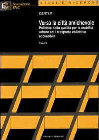 Verso la città amichevole. Politiche della qualità per la mobilità urbana ed il trasporto collettivo accessibile