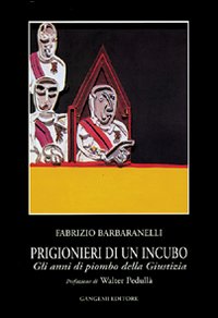 Prigionieri di un incubo. Gli anni di piombo della giustizia