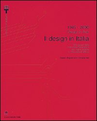 1945-2000. Il design in Italia. 100 oggetti della collezione permanente del design italiano alla Triennale di Milano. Ediz. italiana e inglese