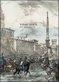 Volumi antichi. Libro aperto sulla città. Catalogo delle collezioni