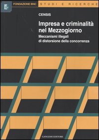 Impresa e criminalità nel Mezzogiorno. Meccanismi illegali di distorsione della concorrenza