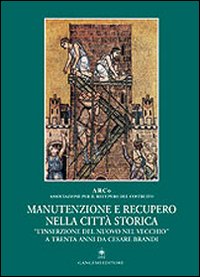 Manutenzione e recupero nella città storica. «L'inserzione del nuovo nel vecchio» a trenta anni da Cesare Brandi