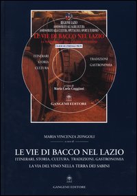 Le vie di Bacco nel Lazio. Itinerari, storia, cultura, tradizioni, gastronomia. La via del vino nella terra dei Sabini. Con CD-ROM