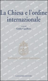 La Chiesa e l'ordine internazionale. Atti del Convegno internazionale (Roma, 23-24 maggio 2003)