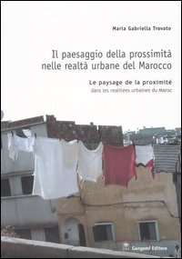 Il paesaggio della prossimità nelle realtà urbane del Marocco. Ediz. italiana e francese