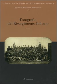 Repertori del Museo Centrale del Risorgimento. Vol. 1: Fotografie del Risorgimento italiano