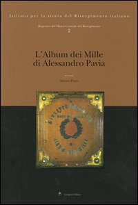 Repertori del Museo Centrale del Risorgimento. Ediz. illustrata. Vol. 2: L'album dei Mille di Alessandro Pavia