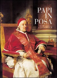 Papi in posa. Dal Rinascimento a Giovanni Paolo II. Catalogo della mostra