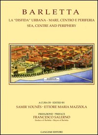 Barletta. La «disfida» urbana. Mare, centro e periferia-Sea, centre and periphery. Ediz. bilingue