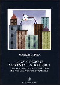 La valutazione ambientale strategica. La decisione strategica nelle politiche, nei piani e nei programmi urbanistici