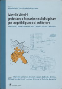 Marcello Vittorini: professione e formazione multidisciplinare per progetti di piano e architettura. I casi delle Colline Romane e della Darsena di Città a Ravenna