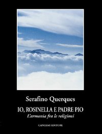 Io, Rosinella e padre Pio. L'armonia fra le religioni