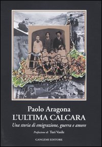 L'ultima calcara. Una storia di emigrazione, guerra, amore