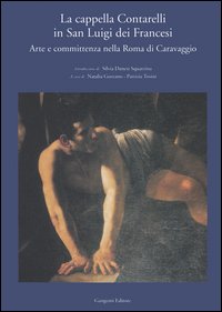 La cappella Contarelli in San Luigi dei Francesi. Arte e committenza nella Roma di Caravaggio