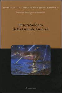 Repertori del Museo Centrale del Risorgimento. Vol. 5: Pittori-soldato della grande guerra