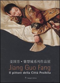 Jiang Guo Fang. Il pittore della città proibita. Catalogo della mostra (Roma, 27 luglio-2 ottobre 2005). Ediz. italiana e inglese