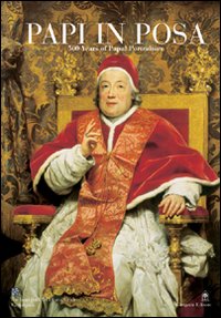 Papi in posa. 500 years of papal portraiture. Ediz. italiana e inglese