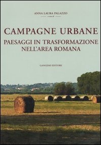 Campagne urbane. Paesaggi in trasformazione nell'area romana