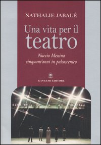 Una vita per il teatro. Nuccio Messina cinquant'anni in palcoscenico