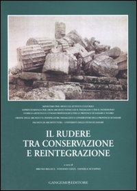 Il rudere tra conservazione e reintegrazione. Atti del convegno (Sassari, 26-27 settembre 2003)