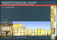 Progetto Piano del Colore. Ediz. illustrata. Vol. 1: I piani di colore della provincia di Latina