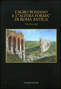 L'agro romano e l'«altera forma» di Roma antica