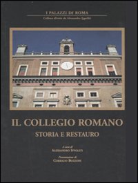 Il collegio romano. Storia e restauro. Ediz. illustrata