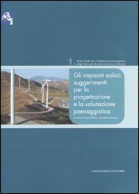 Gli impianti eolici: suggerimenti per la progettazione e la valutazione paesaggistica