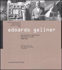 Edoardo Gellner. Architetture organiche per Enrico Mattei 1954-1961. Atti della giornata di studi (Roma, Gela, Pieve di Cadore 17 marzo 2005). Ediz. illustrata