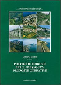 Politiche europee per il paesaggio: proposte operative. Sintesi della ricerca Miur-Prin 2002-2005. Ediz. illustrata